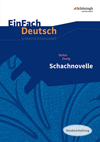 EinFach Deutsch Unterrichtsmodelle: Stefan Zweig: Schachnovelle Gymnasiale Oberstufe: Neubearbeitung: Gymnasiale Oberstufe